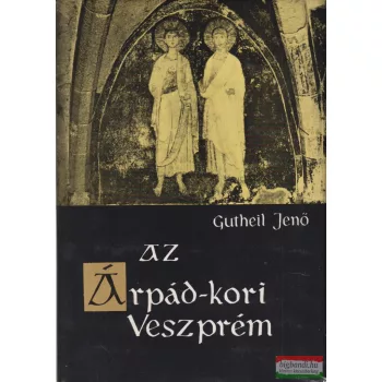 Gutheil Jenő - Az Árpád-kori Veszprém