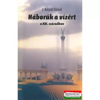 Z. Kárpát Dániel - Háborúk a vízért a XXI.században