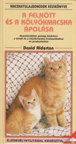 David Alderton - A felnőtt és a kölyökmacska ápolása