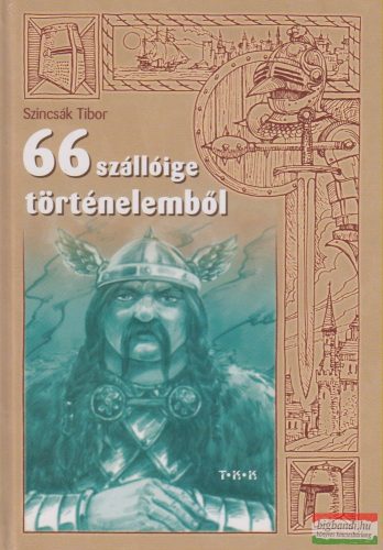 Szincsák Tibor - 66 szállóige történelemből