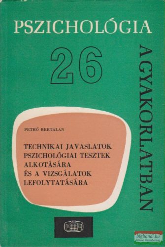 Pethő Bertalan - Technikai javaslatok pszichológiai tesztek alkotására és a vizsgálatok lefolytatására