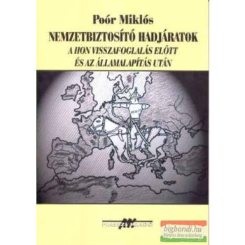   Nemzetbiztosító hadjáratok a hon visszafoglalás elött és az államalapítás után