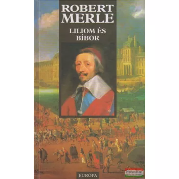 Robert Merle - Liliom és bíbor