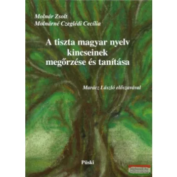   Molnár Zsolt, Molnárné Czeglédi Cecília - A tiszta magyar nyelv kincseinek megőrzése és tanítása