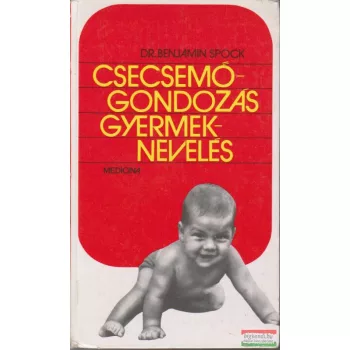 Dr. Benjamin Spock - Csecsemőgondozás, gyermeknevelés
