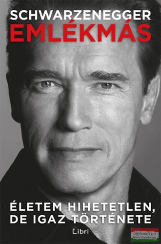 Arnold Schwarzenegger - Emlékmás - Életem hihetetlen, de igaz története