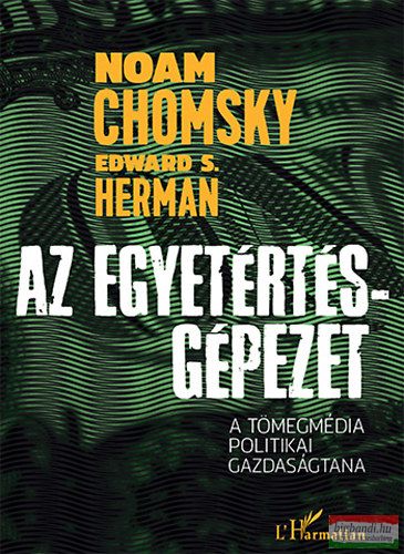 Noam Chomsky, Edward S. Herman - Az Egyetértés-gépezet - A tömegmédia politikai gazdaságtana 