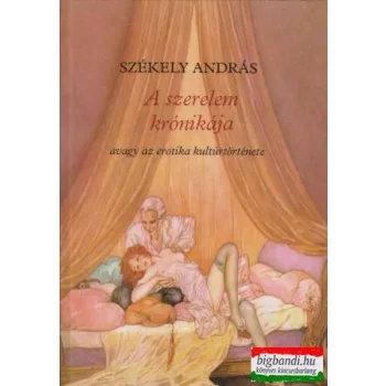 A szerelem krónikája avagy az erotika kultúrtörténete