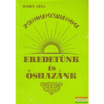 Radics Géza - Eredetünk és őshazánk