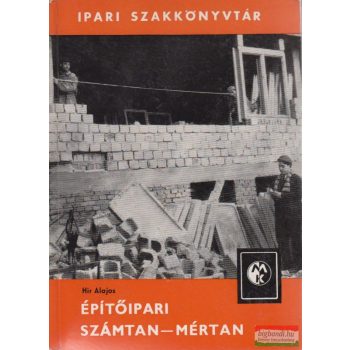 Hir Alajos - Építőipari számtan-mértan