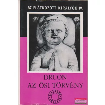   Maurice Druon - Az ősi törvény - Az elátkozott királyok IV.