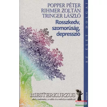    Rihmer Zoltán - Tringer László - Popper Péter - Rosszkedv, szomorúság, depresszió