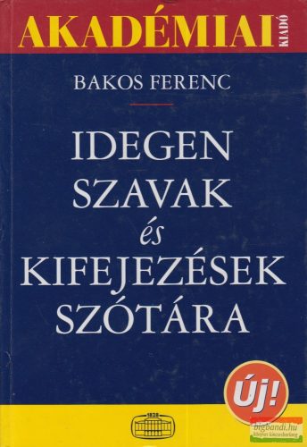 Bakos Ferenc - Idegen szavak és kifejezések szótára