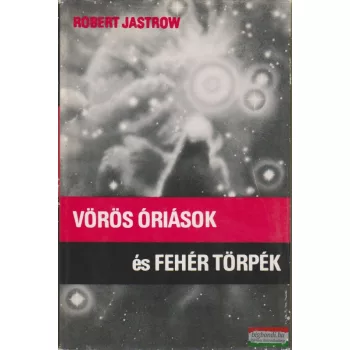 Robert Jastrow - Vörös óriások és fehér törpék