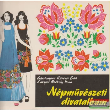   Gárdonyiné Kövessi Edit, Lakyné Székely Ilona - Népművészeti divatalbum
