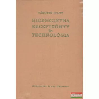   Tárgyik Sándor, Nagy László - Hidegkonyha receptkönyv és technológia