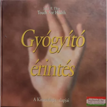   John F. Thie - Gyógyító érintés - a kineziológia alapjai