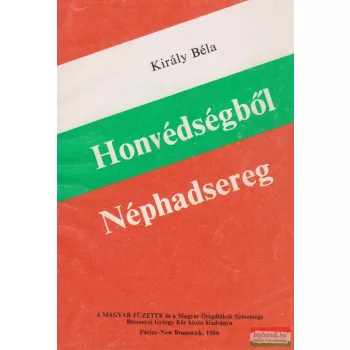   Király Béla - Honvédségből Néphadsereg - Személyes visszaemlékezések (1944-1956)