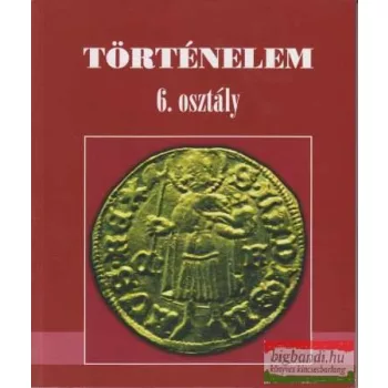   Bakay Kornél - Csajághy György - Molnár V. József -Nagy Gyula - Történelem 6. osztály