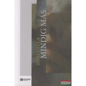 Jenei Gyula - Mindig más - az emlékezet versei