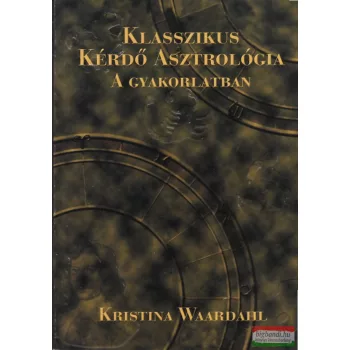   Kristina Waardahl - Klasszikus kérdő asztrológia a gyakorlatban