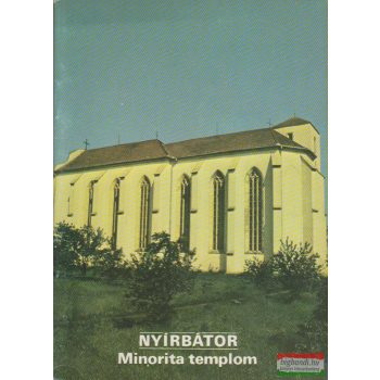 Rappai Zsuzsa szerk. - Nyírbátor - Minorita templom