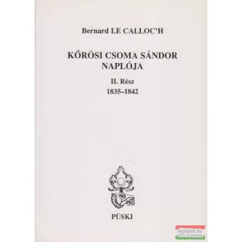   Bernard Le Calloc'h - Kőrösi Csoma Sándor Naplója II. rész 1835-1842