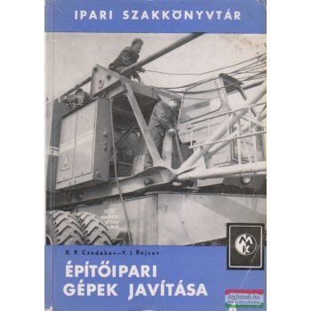   K. P. Csudakov, V. I. Bojcov - Építőipari gépek javítása