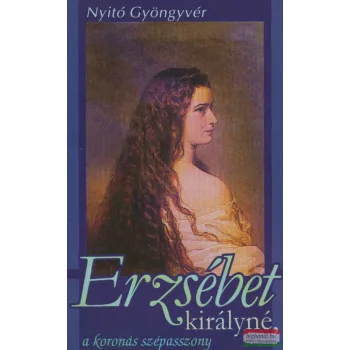   Nyitó Gyöngyvér - Erzsébet királyné, a koronás szépasszony