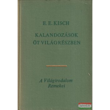 Egon Erwin Kisch - Kalandozások öt világrészben