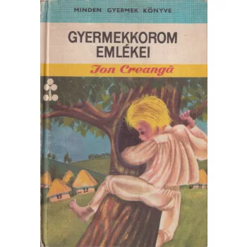 Ion Creangá - Gyermekkorom emlékei 