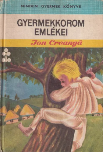 Ion Creangá - Gyermekkorom emlékei 