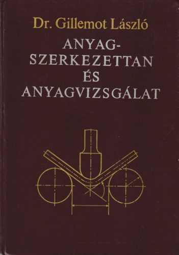 Dr. Gillemot László - Anyagszerkezettan és anyagvizsgálat