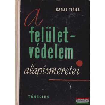 Garai Tibor - A felületvédelem alapismeretei 