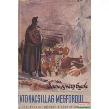 Vitéz Somogyváry Gyula - Katonacsillag megfordul... I-II.