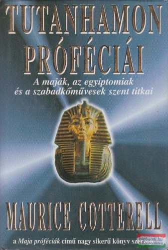 Maurice Cotterell - Tutanhamon próféciái - A maják, az egyiptomiak és a szabadkőművesek szent titkai 