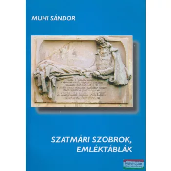 Muhi Sándor - Szatmári szobrok, emléktáblák