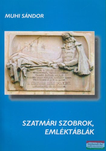 Muhi Sándor - Szatmári szobrok, emléktáblák