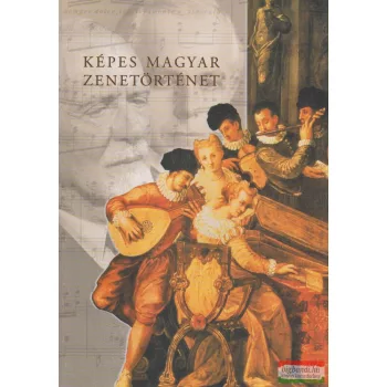Kárpáti János szerk. - Képes magyar zenetörténet