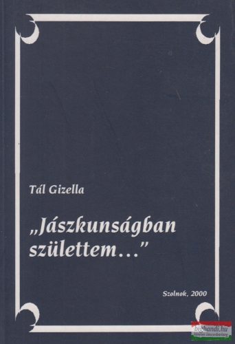 Tál Gizella - "Jászkunságban születtem..."