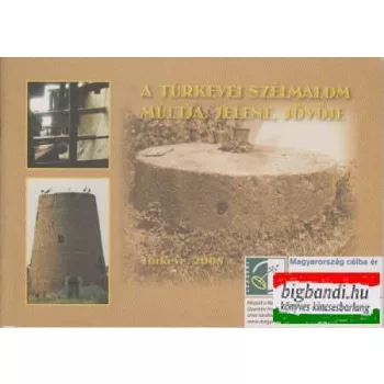   Sallai R. Benedek - A túrkevei szélmalom múltja, jelene, jövője
