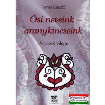 Tolnai László - Ősi neveink - aranykincseink