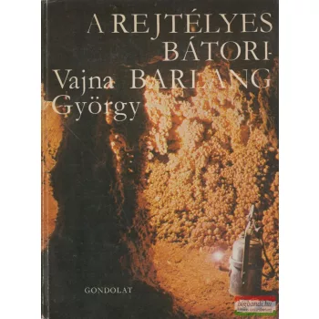 Vajda György - A rejtélyes Bátori-barlang