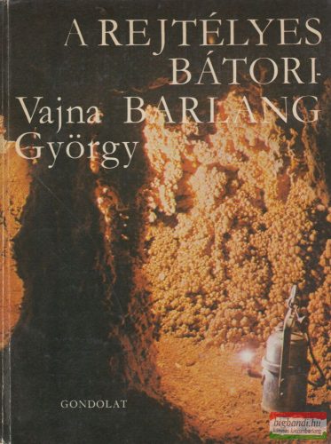 Vajda György - A rejtélyes Bátori-barlang
