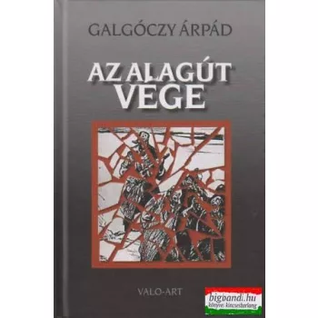   Galgóczy Árpád - Az alagút vége - Magyarok a Gulág haláltáboraiban III.
