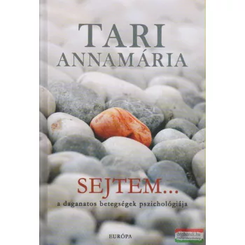   Tari Annamária - Sejtem... - A daganatos betegségek pszichológiája