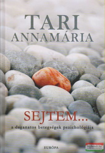 Tari Annamária - Sejtem... - A daganatos betegségek pszichológiája