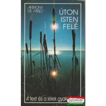 Anthony de Mello - Úton Isten felé