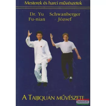   Dr. Yu Fu-nian, Schwanberger József - A Taijiquan művészete - elmélet és gyakorlat