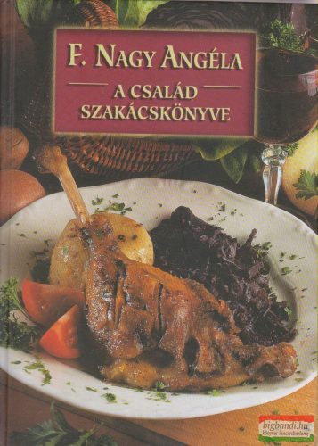 F. Nagy Angéla - A család szakácskönyve